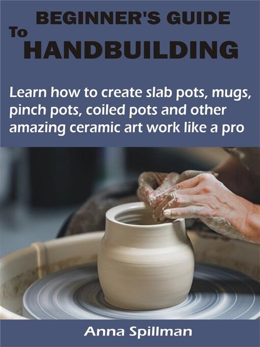 Title details for BEGINNER'S GUIDE TO HANDBUILDING by Anna Spillman - Available